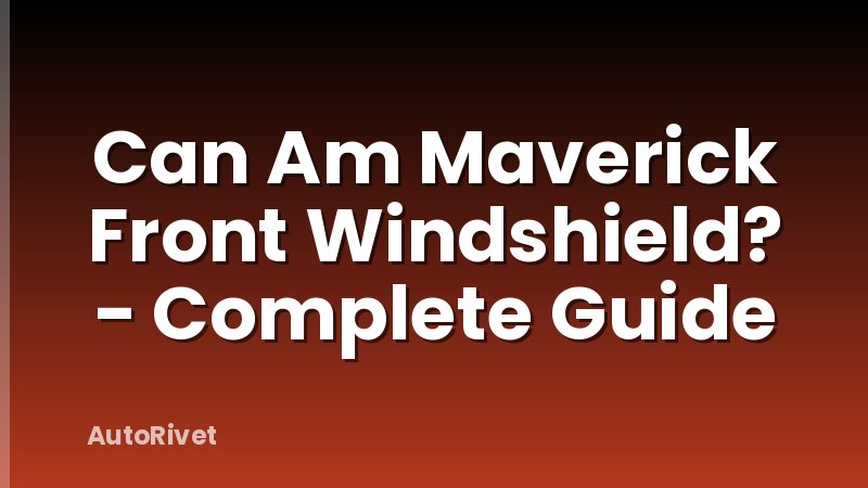 Can Am Maverick Front Windshield? - Complete Guide