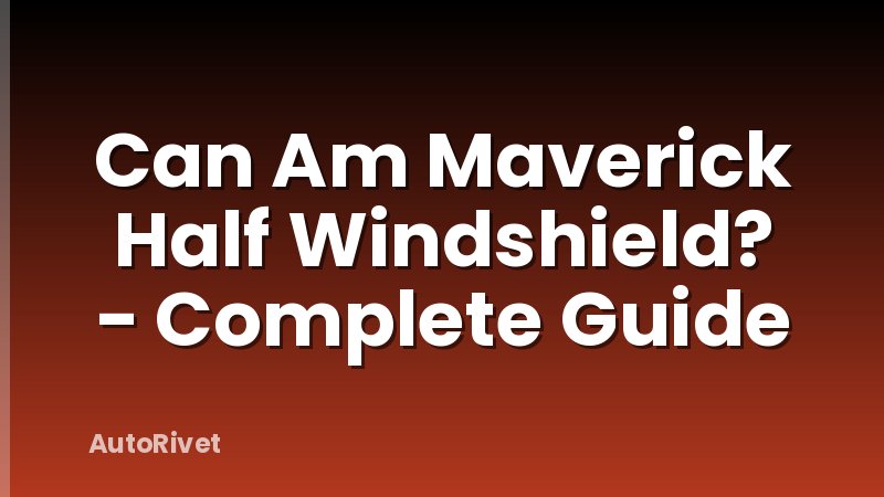Can Am Maverick Half Windshield? - Complete Guide