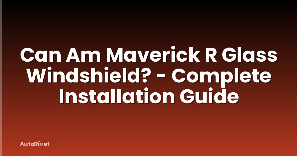 Can Am Maverick R Glass Windshield? - Complete Installation Guide