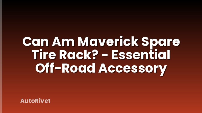 Can Am Maverick Spare Tire Rack? - Essential Off-Road Accessory