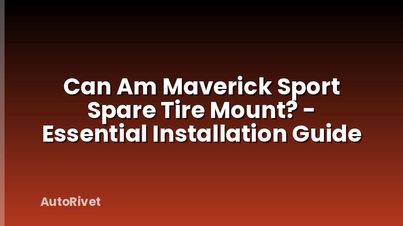 Can Am Maverick Sport Spare Tire Mount? - Essential Installation Guide