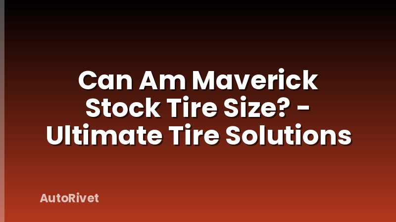 Can Am Maverick Stock Tire Size? - Ultimate Tire Solutions