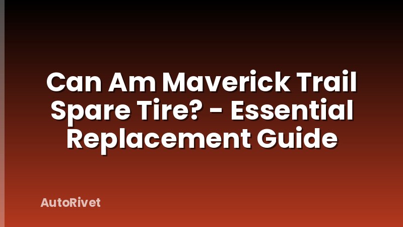 Can Am Maverick Trail Spare Tire? - Essential Replacement Guide