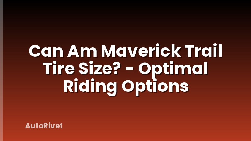 Can Am Maverick Trail Tire Size? - Optimal Riding Options