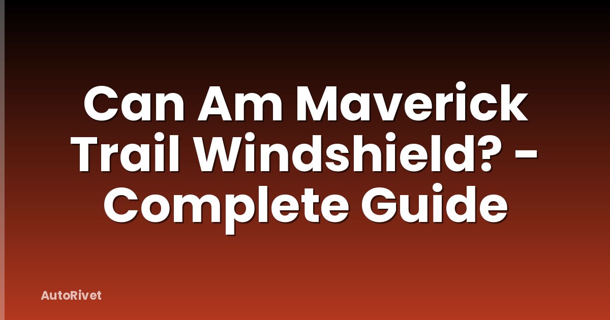 Can Am Maverick Trail Windshield? - Complete Guide