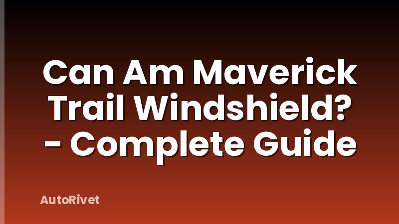 Can Am Maverick Trail Windshield? - Complete Guide