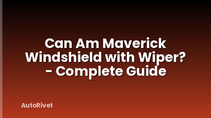 Can Am Maverick Windshield with Wiper? - Complete Guide