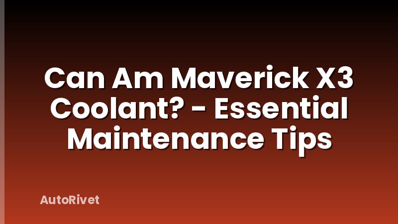 Can Am Maverick X3 Coolant? - Essential Maintenance Tips