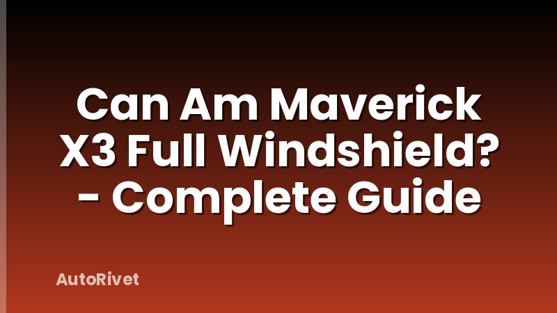 Can Am Maverick X3 Full Windshield? - Complete Guide