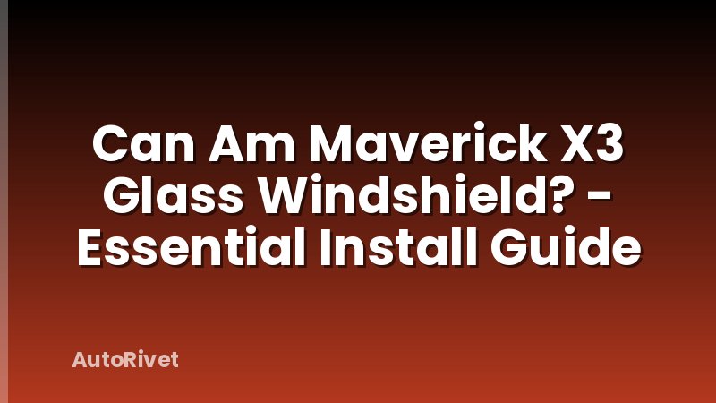 Can Am Maverick X3 Glass Windshield? - Essential Install Guide