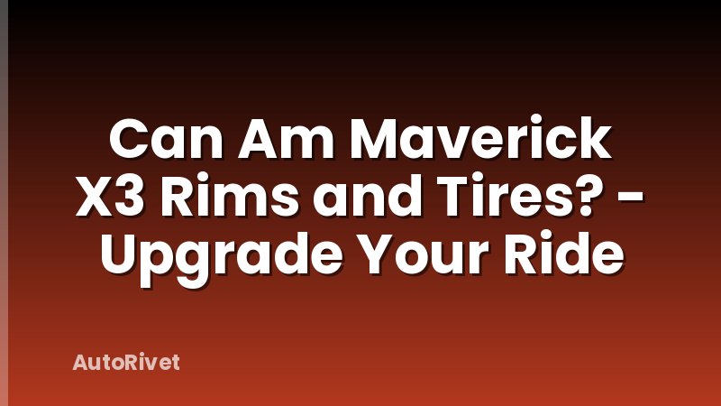 Can Am Maverick X3 Rims and Tires? - Upgrade Your Ride