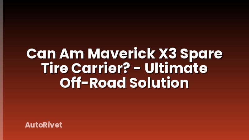 Can Am Maverick X3 Spare Tire Carrier? - Ultimate Off-Road Solution