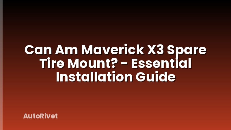 Can Am Maverick X3 Spare Tire Mount? - Essential Installation Guide