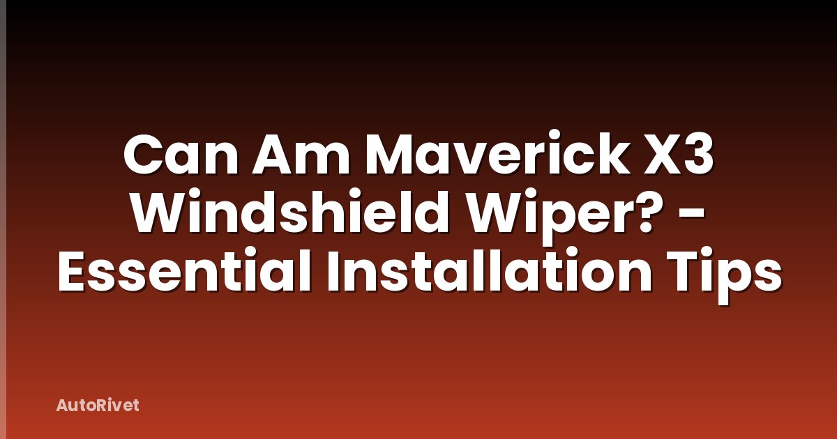 Can Am Maverick X3 Windshield Wiper? - Essential Installation Tips