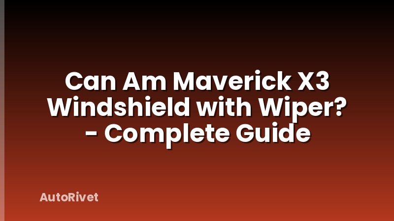 Can Am Maverick X3 Windshield with Wiper? - Complete Guide