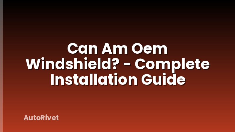 Can Am Oem Windshield? - Complete Installation Guide