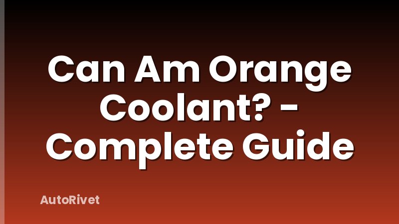 Can Am Orange Coolant? - Complete Guide