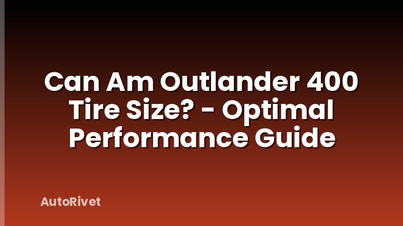 Can Am Outlander 400 Tire Size? - Optimal Performance Guide