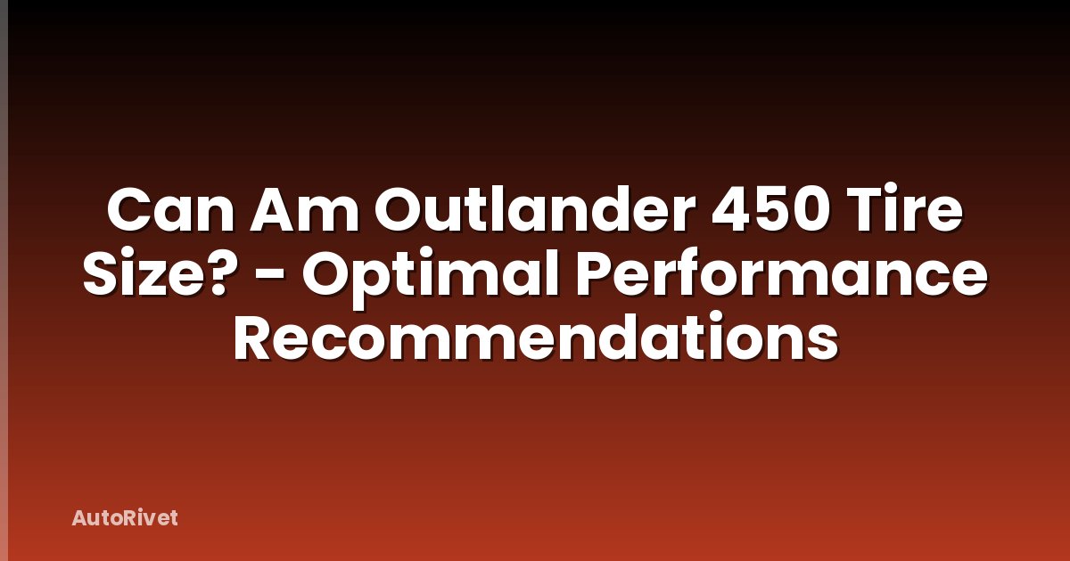 Can Am Outlander 450 Tire Size? - Optimal Performance Recommendations