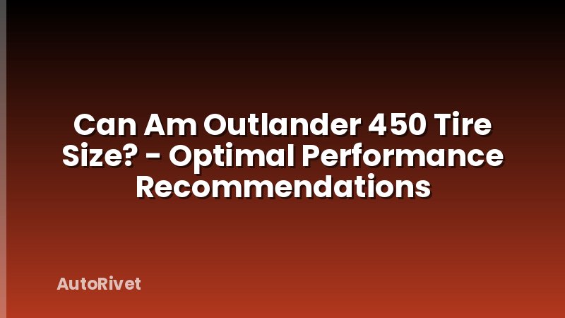 Can Am Outlander 450 Tire Size? - Optimal Performance Recommendations