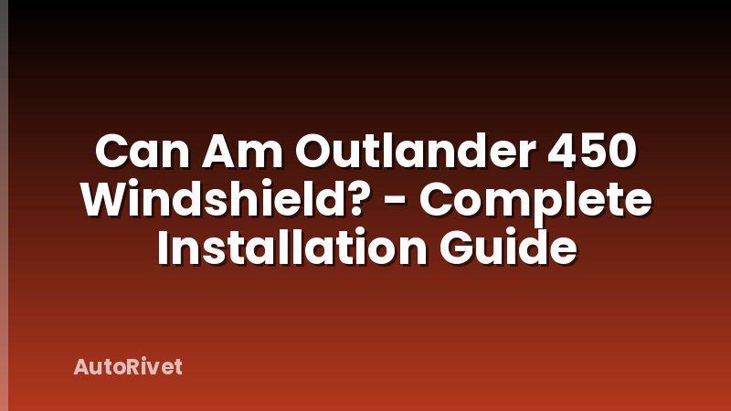 Can Am Outlander 450 Windshield? - Complete Installation Guide