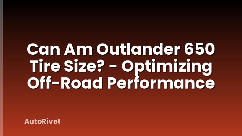 Can Am Outlander 650 Tire Size? - Optimizing Off-Road Performance