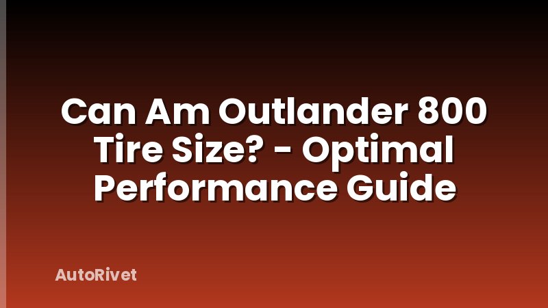Can Am Outlander 800 Tire Size? - Optimal Performance Guide