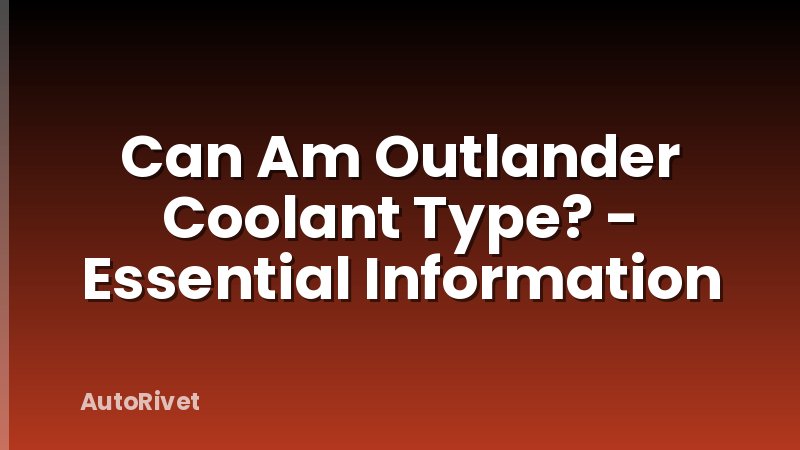 Can Am Outlander Coolant Type? - Essential Information