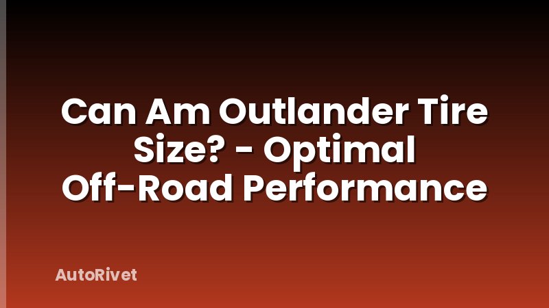 Can Am Outlander Tire Size? - Optimal Off-Road Performance