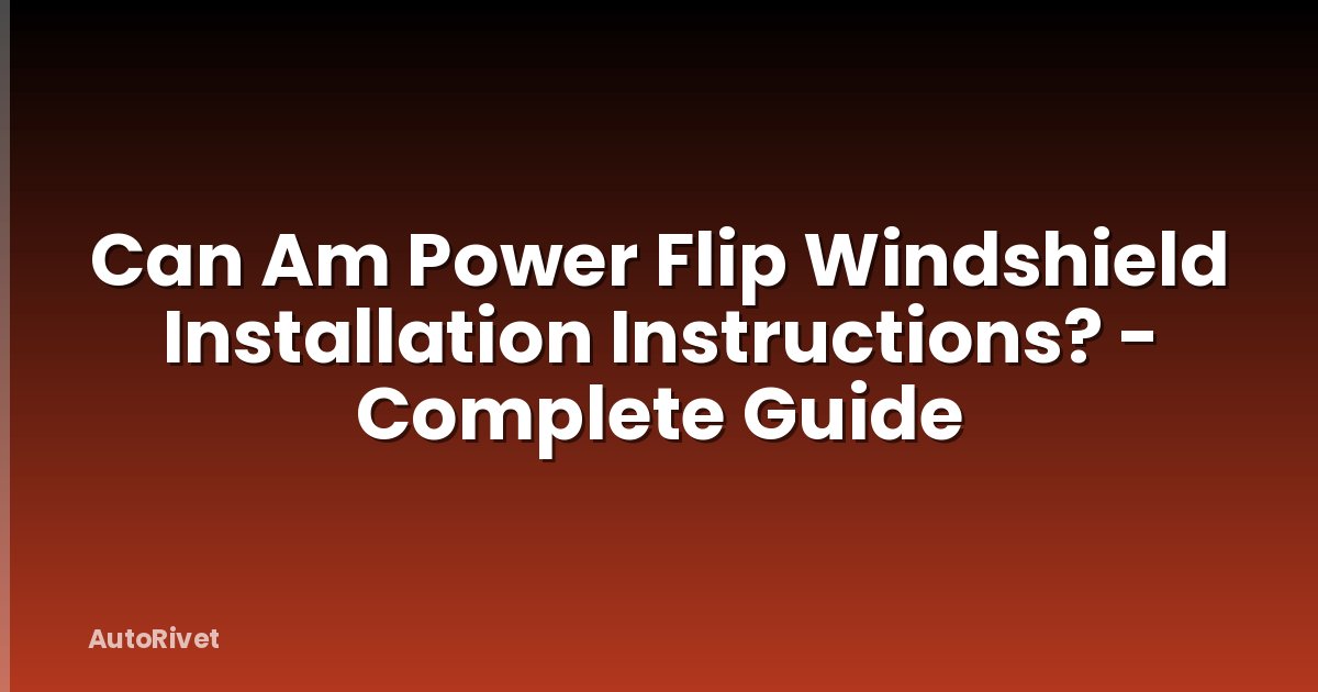 Can Am Power Flip Windshield Installation Instructions? - Complete Guide