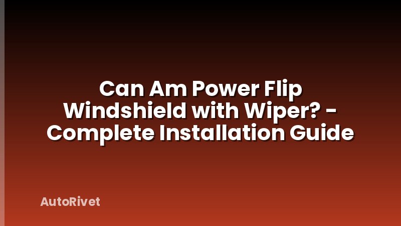 Can Am Power Flip Windshield with Wiper? - Complete Installation Guide