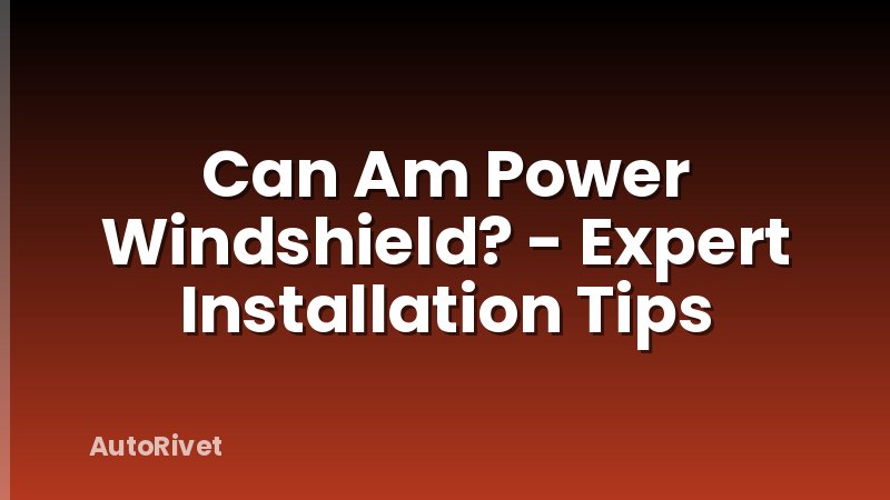 Can Am Power Windshield? - Expert Installation Tips