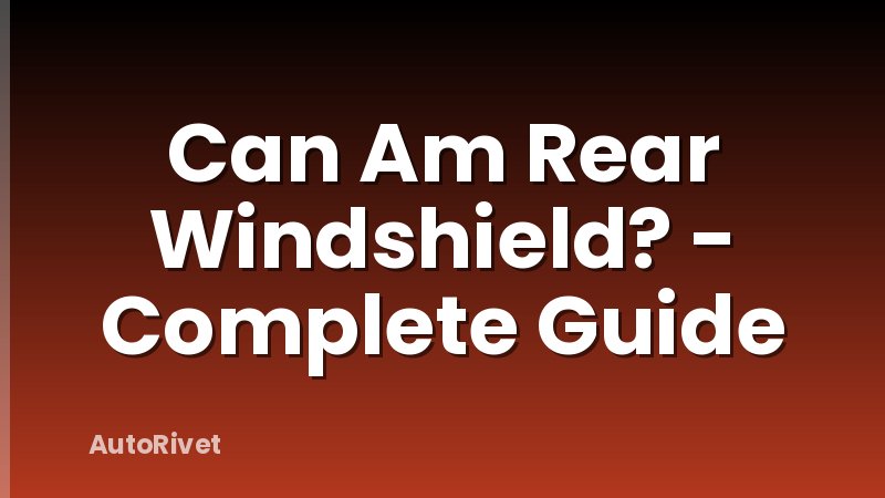 Can Am Rear Windshield? - Complete Guide