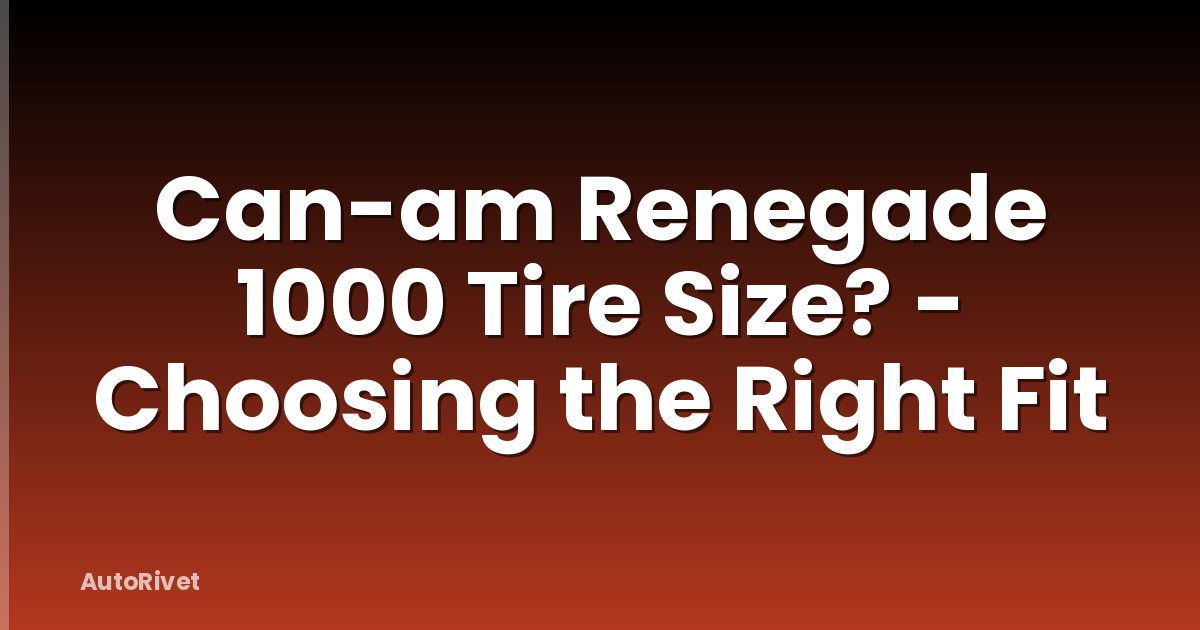 Can-am Renegade 1000 Tire Size? - Choosing the Right Fit