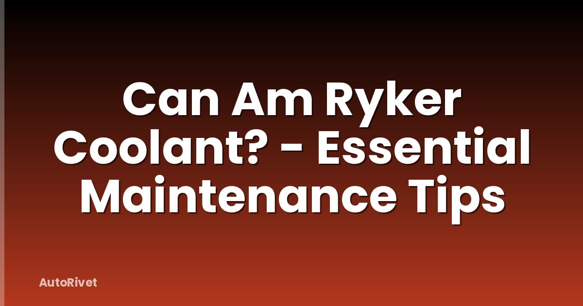 Can Am Ryker Coolant? - Essential Maintenance Tips