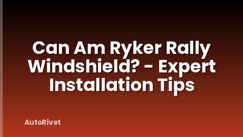Can Am Ryker Rally Windshield? - Expert Installation Tips