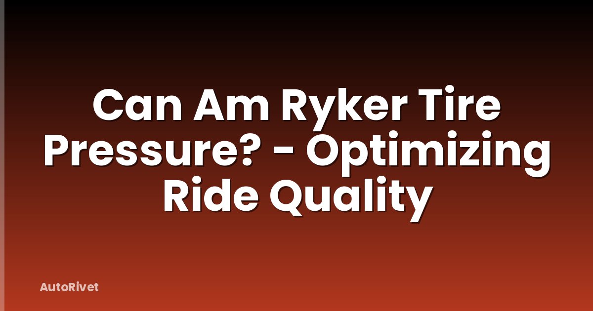 Can Am Ryker Tire Pressure? - Optimizing Ride Quality