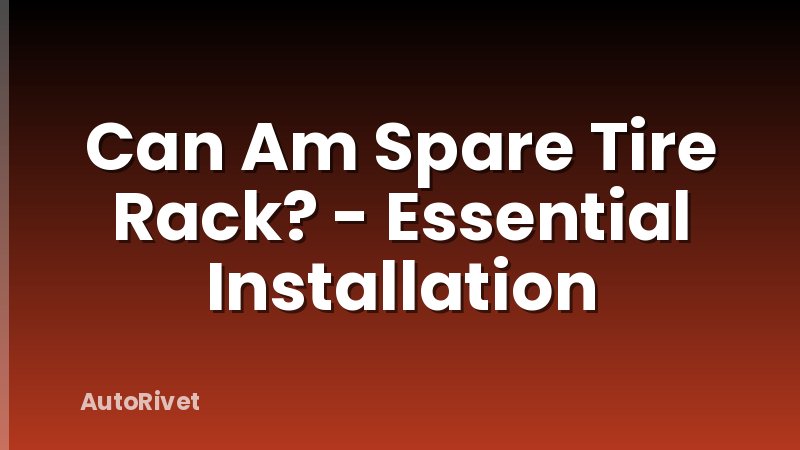 Can Am Spare Tire Rack? - Essential Installation
