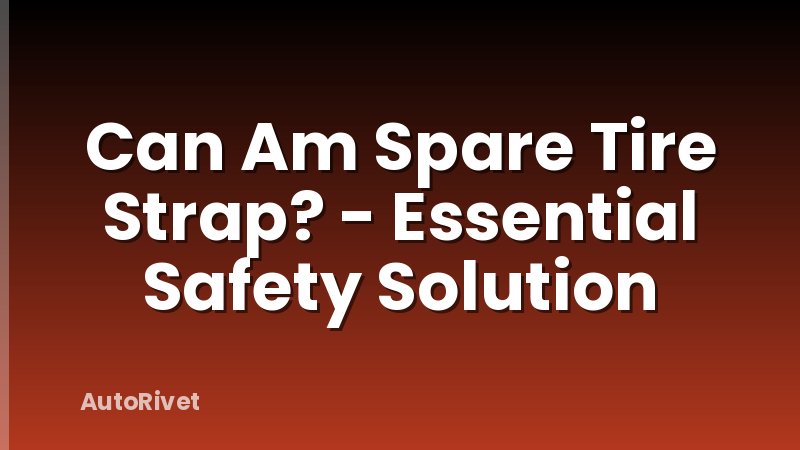 Can Am Spare Tire Strap? - Essential Safety Solution
