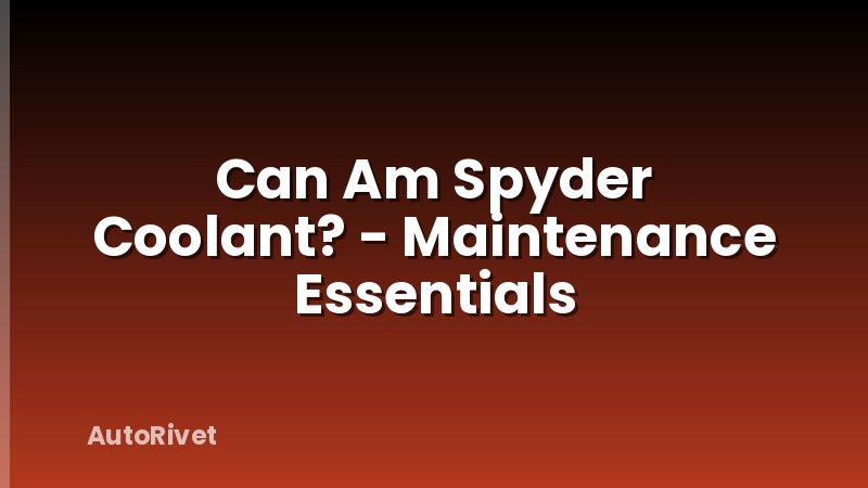 Can Am Spyder Coolant? - Maintenance Essentials
