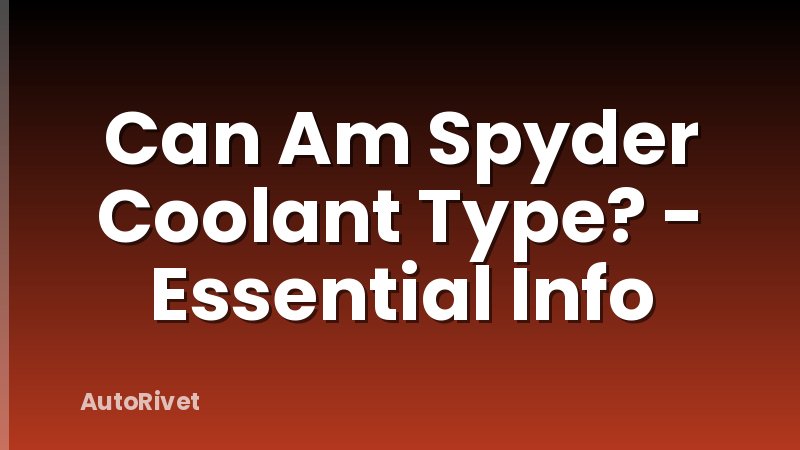 Can Am Spyder Coolant Type? - Essential Info