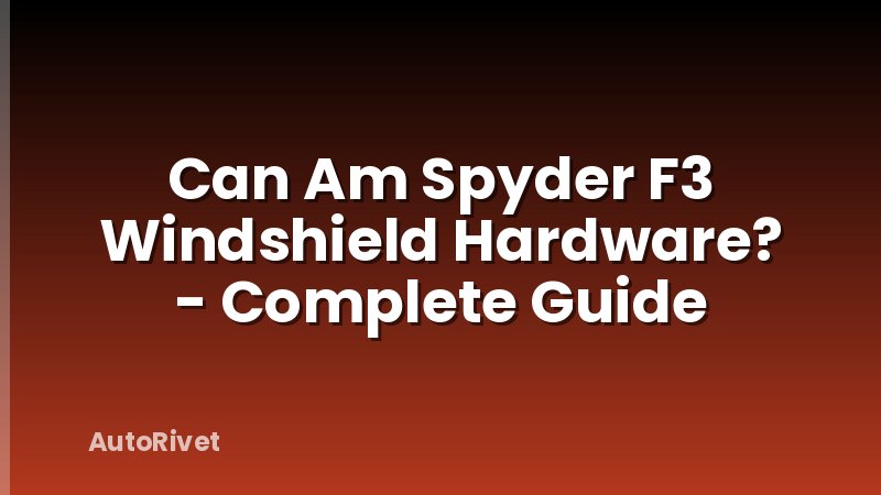 Can Am Spyder F3 Windshield Hardware? - Complete Guide