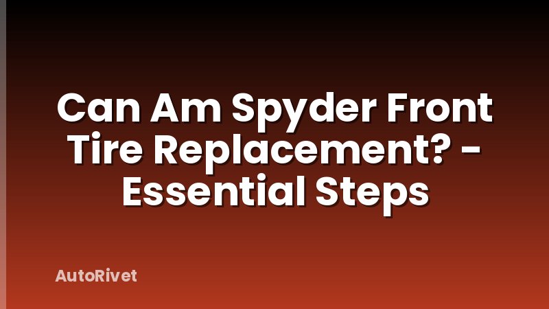 Can Am Spyder Front Tire Replacement? - Essential Steps
