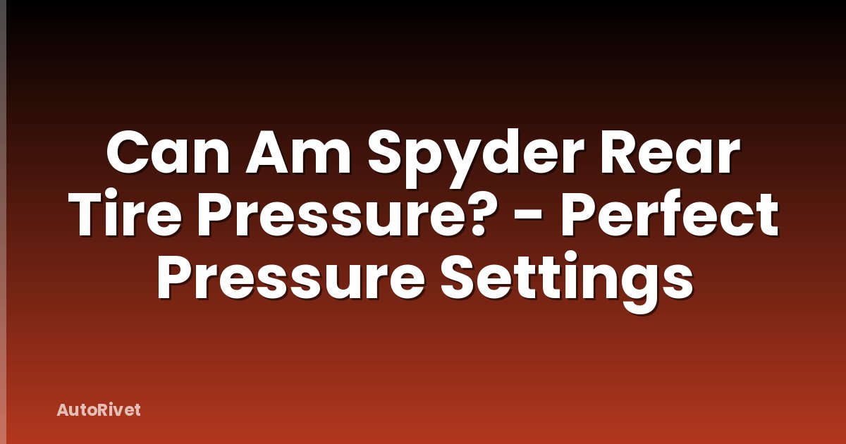 Can Am Spyder Rear Tire Pressure? - Perfect Pressure Settings