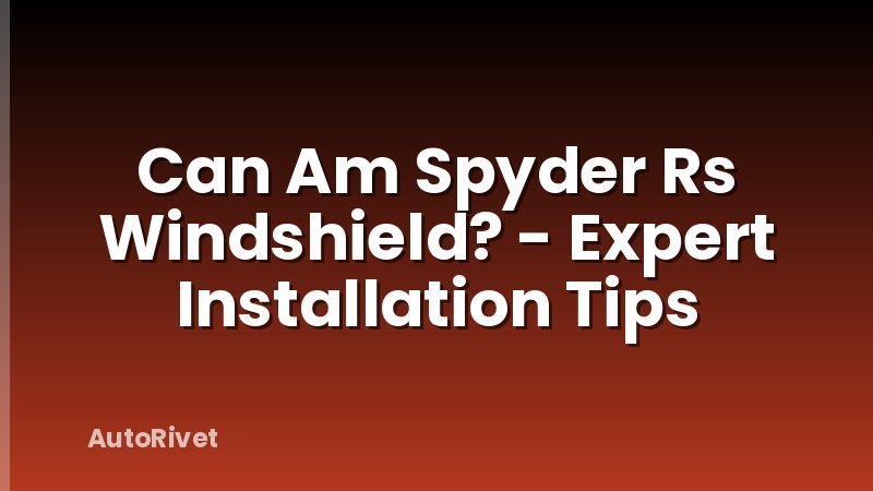 Can Am Spyder Rs Windshield? - Expert Installation Tips