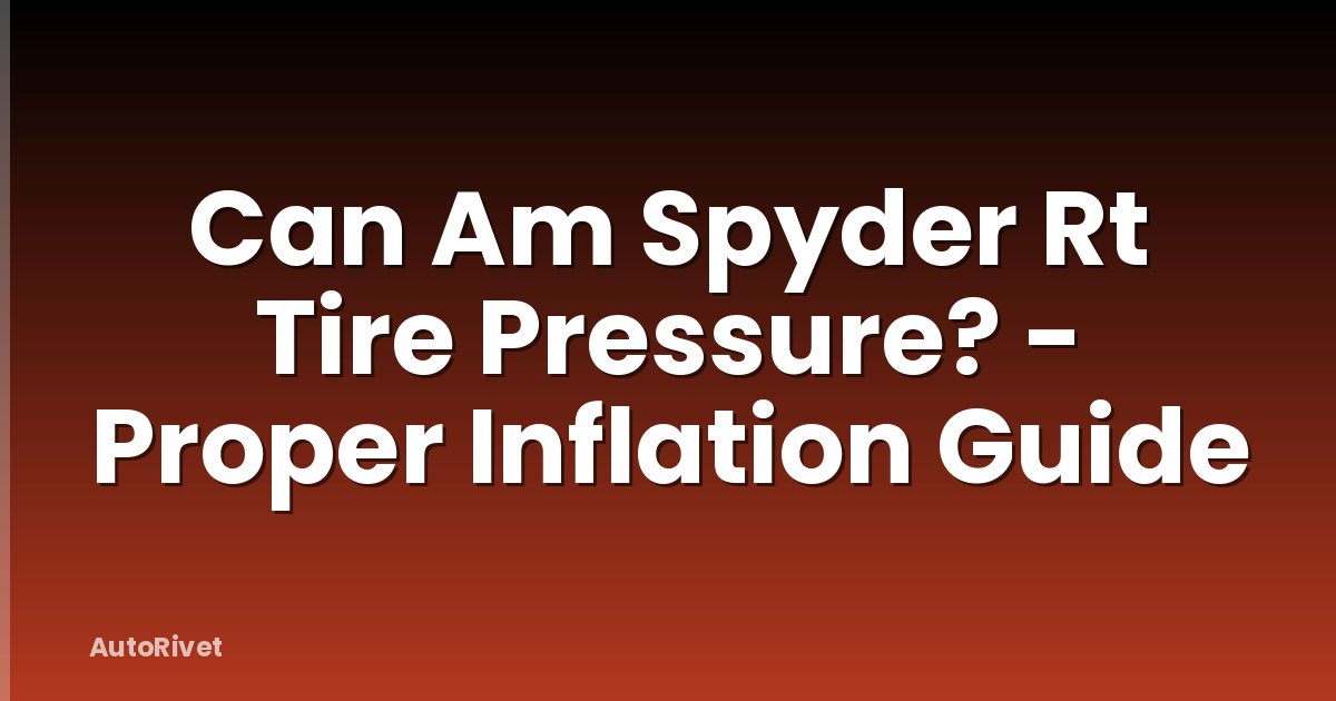 Can Am Spyder Rt Tire Pressure? - Proper Inflation Guide