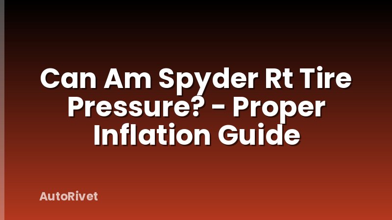 Can Am Spyder Rt Tire Pressure? - Proper Inflation Guide