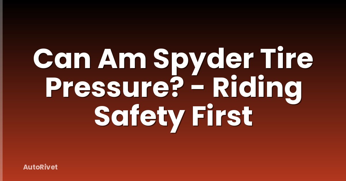 Can Am Spyder Tire Pressure? - Riding Safety First