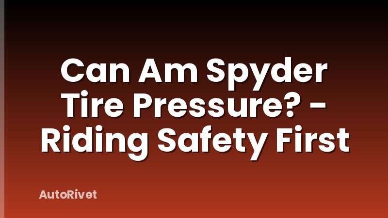 Can Am Spyder Tire Pressure? - Riding Safety First