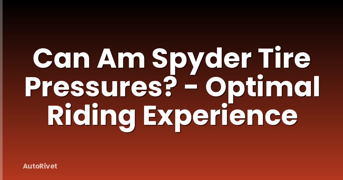 Can Am Spyder Tire Pressures? - Optimal Riding Experience